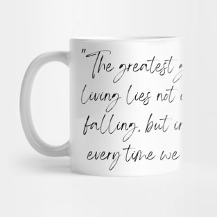 The Greatest Glory in Living Lies Not in Never Falling, But in Rising Every Time We Fall, a Positive Life Motivation quote Mug